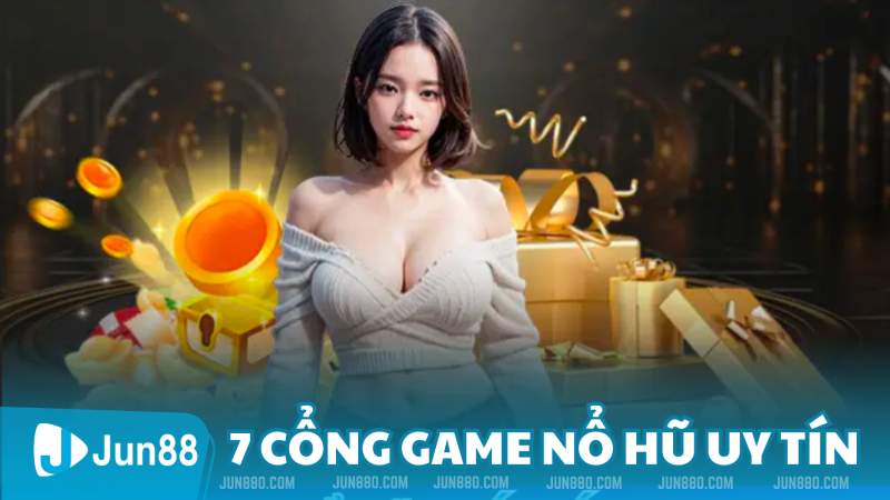 Bảng Xếp Hạng 7 Cổng Game Nổ Hũ Uy Tín Trong Lựa Chọn Của Game Thủ