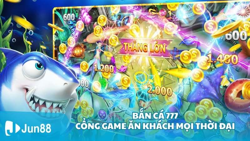 Bắn cá 777 - Cổng game ăn khách mọi thời đại