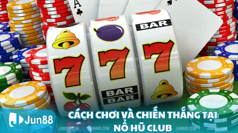 Cách chơi và chiến thắng tại Nổ Hũ Club