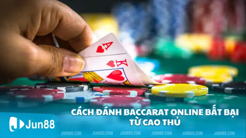 Cách đánh Baccarat online bất bại từ cao thủ