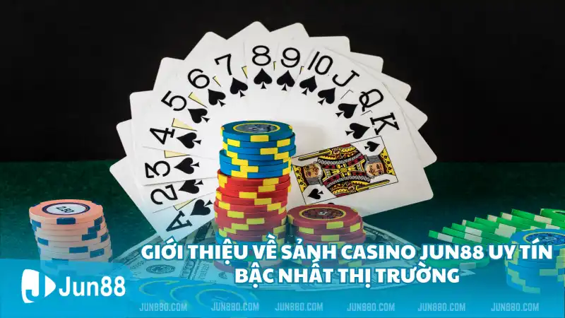 Giới thiệu về sảnh Casino Jun88 uy tín bậc nhất thị trường