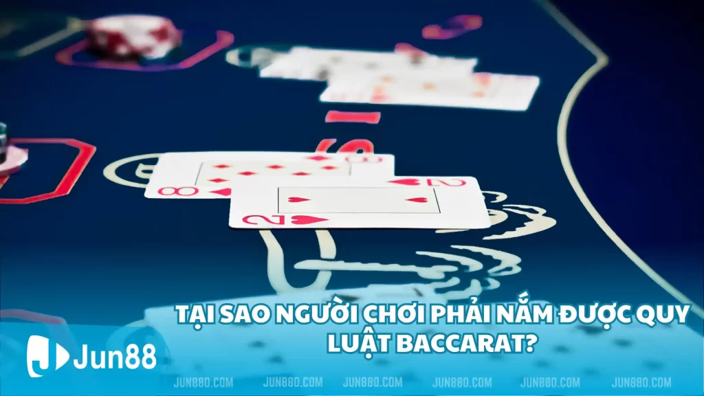 Tại sao người chơi phải nắm được quy luật Baccarat?