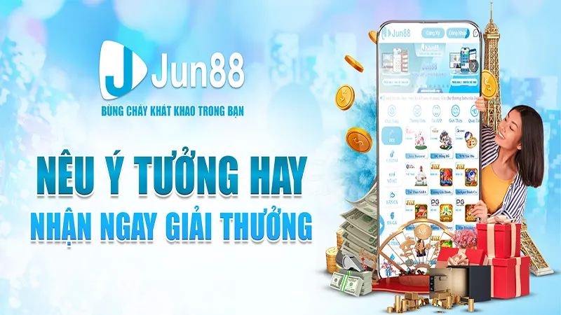 Chi tiết chương trình ưu đãi đặc biệt Ý tưởng hay quà về tay từ Jun88